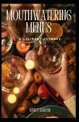 Mouthwatering Menus: A Culinary Journey - Nancy Barlow - cover
