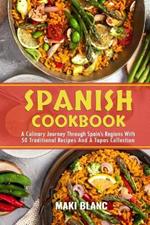 Spanish Cookbook: A Culinary Journey Through Spain's Regions With 50 Traditional Recipes And A Tapas Collection