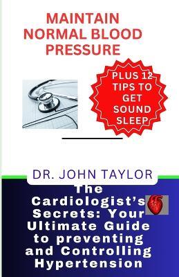 Maintain Normal Blood Pressure: The holistic scientific methods to prevent, control, reduce, and defeat heart disease and its complications and enjoy heart-healthy living devoid of medical expenses' s - John Taylor - cover