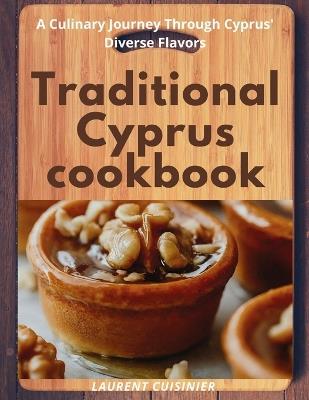 Traditional Cyprus cookbook: A Culinary Journey Through Cyprus' Diverse Flavors - Laurent Cuisinier - cover