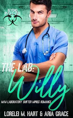 The Lab: Willy: An M/M Shifter MPreg Romance - Aria Grace,Lorelei M Hart - cover