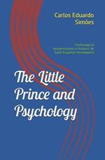 The Little Prince and Psychology: Psychological Interpretations in Antoine de Saint-Exup?ry's Masterpiece