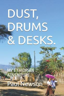 Dust, Drums & Desks.: My Ethiopian Adventure. - Paul Newson - cover