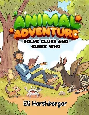 Animal Adventure: Solve Clues And Guess Who - Eli Hershberger - cover