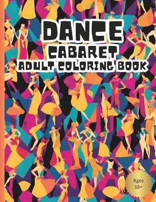 Dance Cabaret Adult Coloring Book: Cabaret dancers coloring book - Art Cofre - cover