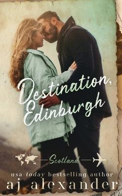 Destination, Edinburgh: An Age Gap Destination Romance - Aj Alexander - cover