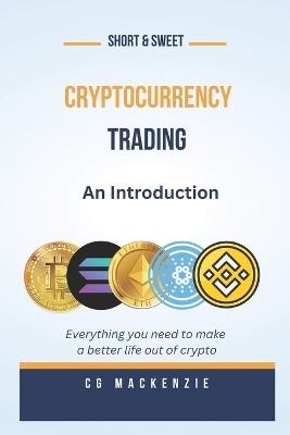 Cryptocurrency Trading: An Introduction - Cg MacKenzie - cover