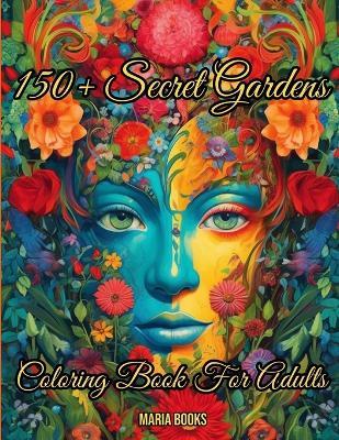 150+ Secret Gardens: Coloring Book For Adults - Maria Books - cover