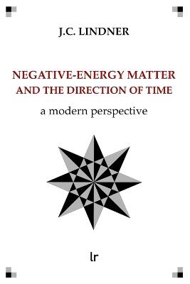 Negative-Energy Matter and the Direction of Time: A modern perspective - J C Lindner - cover