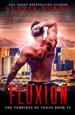 Fluxion (The Vampires of Vegas Book IV): Reign of Blood Book 4 - Alexia Purdy - cover