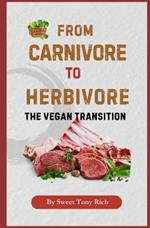 From Carnivore to Herbivore: The Vegan Transition