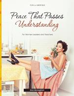 Peace that Passes Understanding: For Women Leaders and Teachers