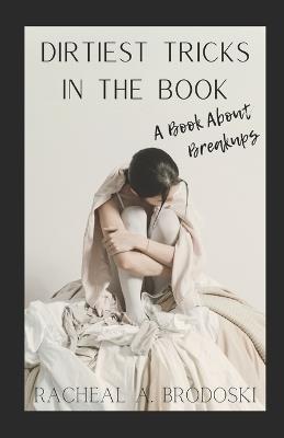 Dirtiest Tricks In The Book: A Book About Breakups - Racheal A Brodoski - cover