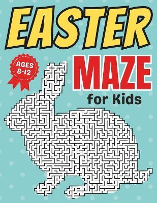 Easter Basket Stuffers: Easter Maze Book for kids Ages 8-12: Fun and Challenging Different Rabbit Shapes Activity Puzzle Book for Boys and Girls with Solutions Easter Gifts for Kids - Arabia Press - cover