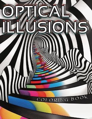 Optical Illusions Coloring Book: Stress Relief and Relaxation, Mind-Bending Patterns, and Designs for Adults - Aria Chroma - cover