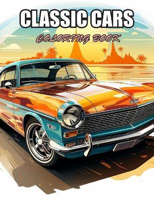 Classic Cars Coloring Book for Adult: Stress Relief, Relaxation, and Creativity Coloring Pages for All Fans - Nash Coopler - cover