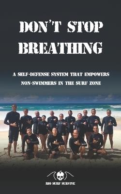 Don't Stop Breathing: A Self-Defense System that Empowers Non-Swimmers in the Surf Zone - Bruno F a Castello Da Costa - cover