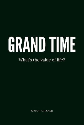 Grand Time: What's the value of life? - Artur Grandi - cover