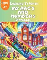 Learning to Write My ABCs and Numbers: Ages 3 and up