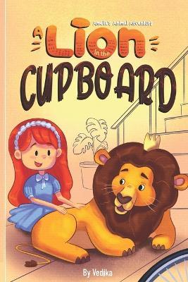 A Lion In The Cupboard: An exciting story book for children full of adventure, fun & courage. Fantasy Tales for children and kids aged 3-7 years. - Vedika Gupta - cover