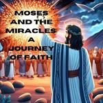 Moses and the Miracles: A Journey of Faith