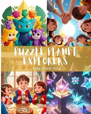 Puzzle Planet Explorers: Embark on an out-of-this-world adventure with Puzzle Planet Explorers! - Shu Chen Hou - cover