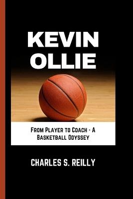 Kevin Ollie: From Player to Coach - A Basketball Odyssey - Charles S Reilly - cover