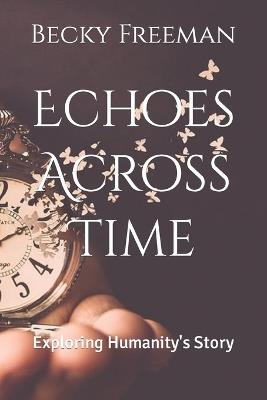 Echoes Across Time: Exploring Humanity's Story - Becky Freeman - cover