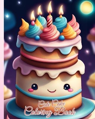 Cute Cake Coloring Book: An Adorable Collection of Cute Cupcakes, Fabulous Food Coloring Pages For Kids - Thy Nguyen - cover