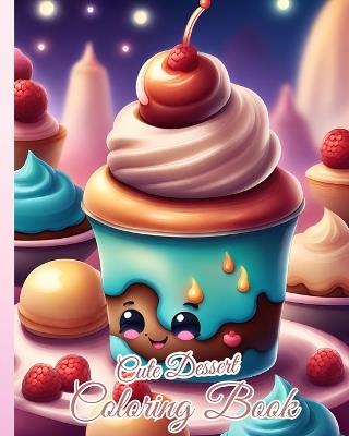 Cute Dessert Coloring Book: Cute Sweets, Kawaii Sweet Treats, Cupcake, Easy Coloring Pages for Toddler/Kids - Thy Nguyen - cover