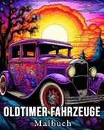 Oldtimer Fahrzeuge Malbuch: 50 sch?ne Bilder f?r Stressabbau und Entspannung