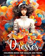 Dresses Coloring Book for Adults and Teens: Fashion Design, Beautiful Gowns, Modern Outfits to Color for Girls and Women