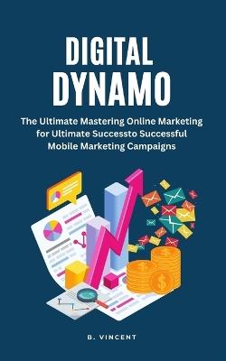 Digital Dynamo: Mastering Online Marketing for Ultimate Success - B Vincent - cover