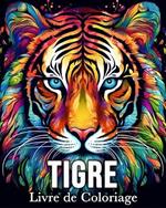 Tigre Livre de Coloriage: 50 Images Mignonnes pour Lutter Contre le Stress et se Détendre