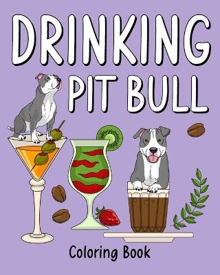 Drinking Pit Bull Coloring Book: Recipes Menu Coffee Cocktail Smoothie Frappe and Drinks - Paperland - cover