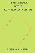 The Metaphysics of The Saiva Siddhanta System