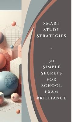 Smart Study Strategies - 50 Simple Secrets For School Exam Brilliance - Yishai Jesse - cover