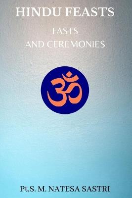 Hindu Feasts, Fasts and Ceremonies - S M Natesa Sastri - cover