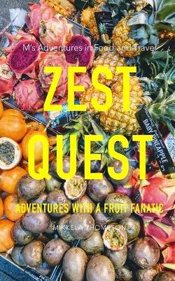 Zest Quest: Adventures with a Fruit Fanatic - Mikkela Thompson - cover