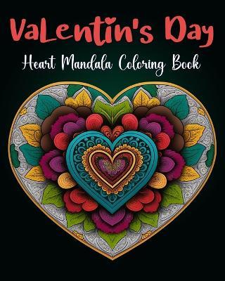 Heart Mandalas Coloring book for Adult Valentine Day Coloring Book: 50 Beautiful Mandalas for Meditation, Happiness and Stress Relief - Tuhin Barua - cover