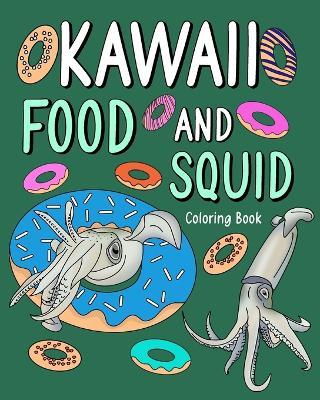 Kawaii Food and Squid Coloring Book: Activity Relaxation, Painting Menu Cute, and Animal Pictures Pages - Paperland - cover