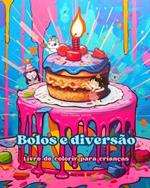 Bolos e divers?o Livro de colorir para crian?as Designs divertidos e ador?veis para os amantes de pastelaria: Imagens deliciosas de um mundo de fantasia doce para relaxar e criar arte