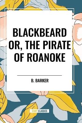 Blackbeard Or, the Pirate of Roanoke - B Barker - cover