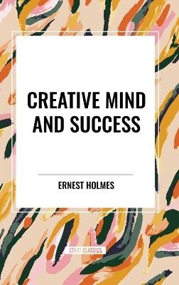 Creative Mind and Success - Ernest Holmes - cover