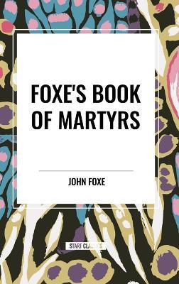 Fox's Book of Martyrs - John Foxe - cover