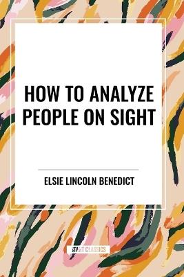 How to Analyze People on Sight - Elsie Lincoln Benedict,Ralph Paine Benedict - cover