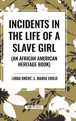 Incidents in the Life of a Slave Girl (an African American Heritage Book) - Linda Brent,Harriet Ann Jacobs - cover