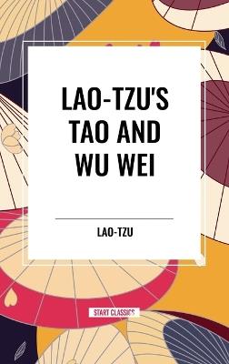 Lao-Tzu's Tao and Wu Wei - Lao-Tzu,Henri Borel - cover