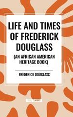 Life and Times of Frederick Douglass (an African American Heritage Book)