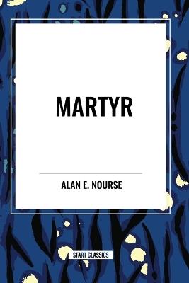 Martyr - Alan E Nourse - cover